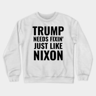 Impeach Trump Needs Fixin' Just Like Nixon President Remove Him Gifts Crewneck Sweatshirt